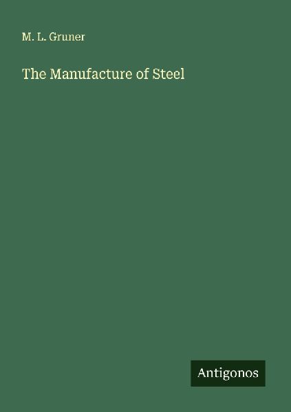 The Manufacture of Steel