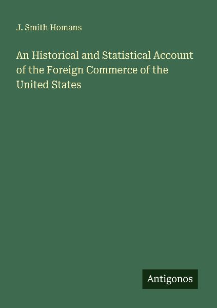 An Historical and Statistical Account of the Foreign Commerce of the United States