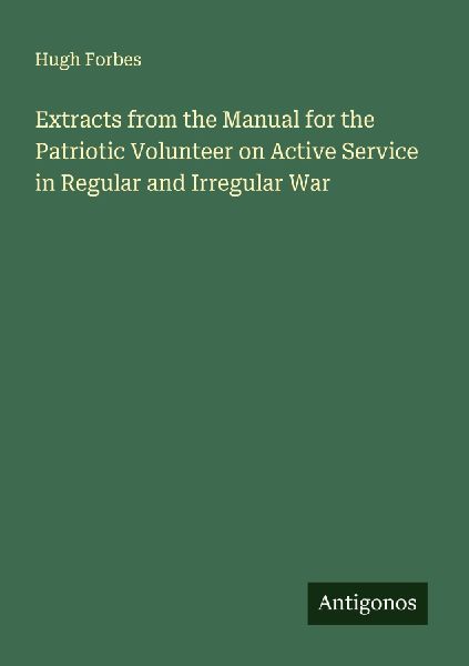 Extracts from the Manual for the Patriotic Volunteer on Active Service in Regular and Irregular War