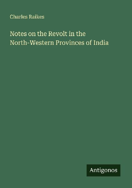 Notes on the Revolt in the North-Western Provinces of India