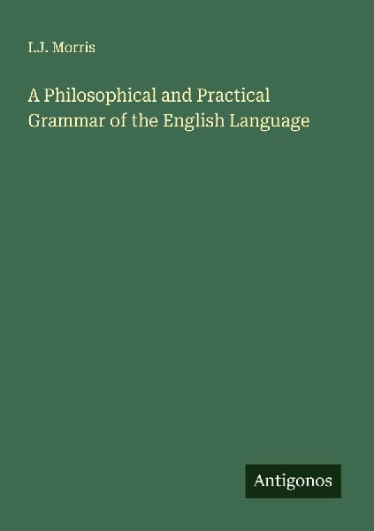A Philosophical and Practical Grammar of the English Language