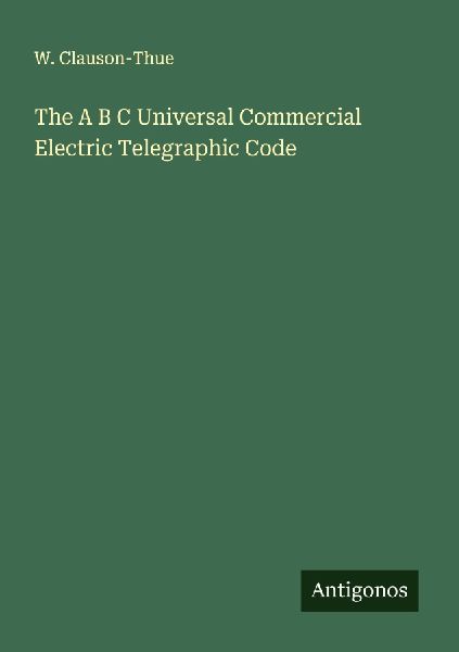 The A B C Universal Commercial Electric Telegraphic Code