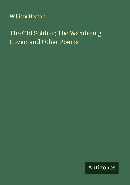 The Old Soldier; The Wandering Lover; and Other Poems