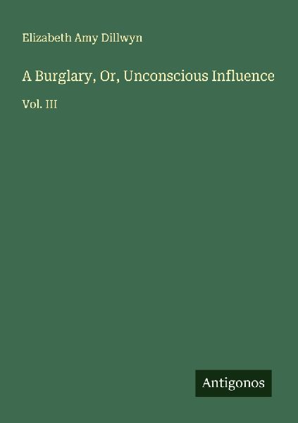 A Burglary, Or, Unconscious Influence: Vol. III