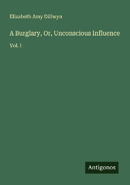 A Burglary, Or, Unconscious Influence: Vol. I