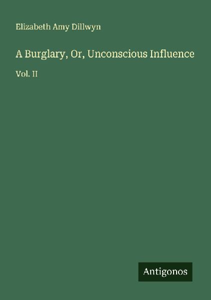 A Burglary, Or, Unconscious Influence: Vol. II