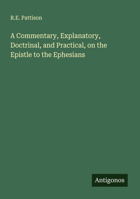 A Commentary, Explanatory, Doctrinal, and Practical, on the Epistle to the Ephesians