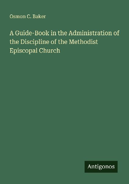 A Guide-Book in the Administration of the Discipline of the Methodist Episcopal Church