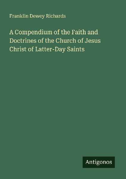 A Compendium of the Faith and Doctrines of the Church of Jesus Christ of Latter-Day Saints