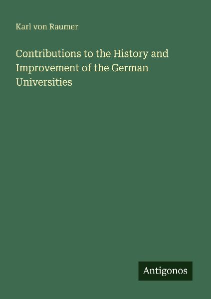 Contributions to the History and Improvement of the German Universities