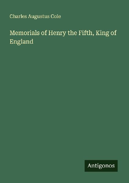 Memorials of Henry the Fifth, King of England