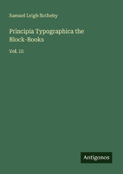 Principia Typographica the Block-Books: Vol. III