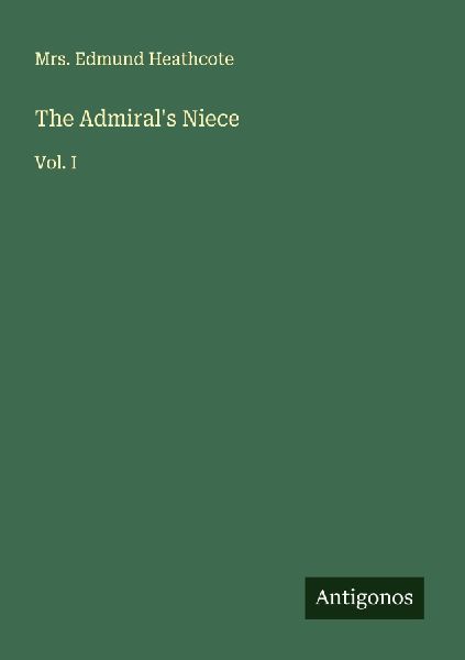The Admirals Niece: Vol. I