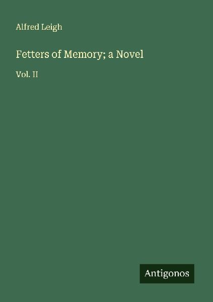 Fetters of Memory; a Novel: Vol. II