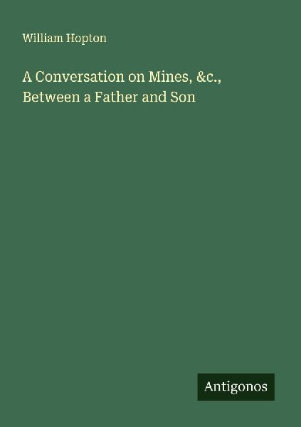 A Conversation on Mines, &c., Between a Father and Son