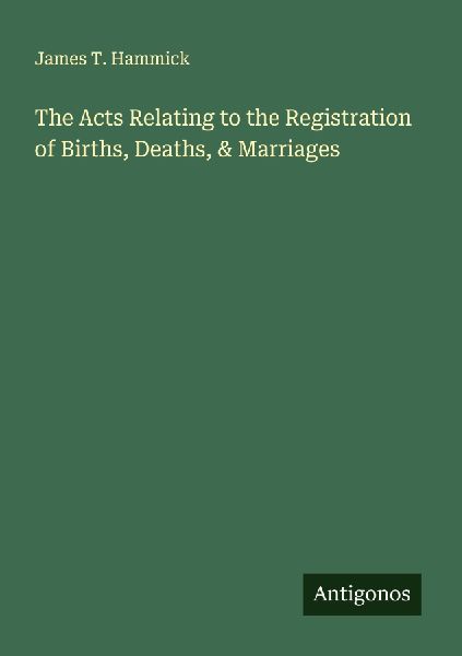 The Acts Relating to the Registration of Births, Deaths, & Marriages