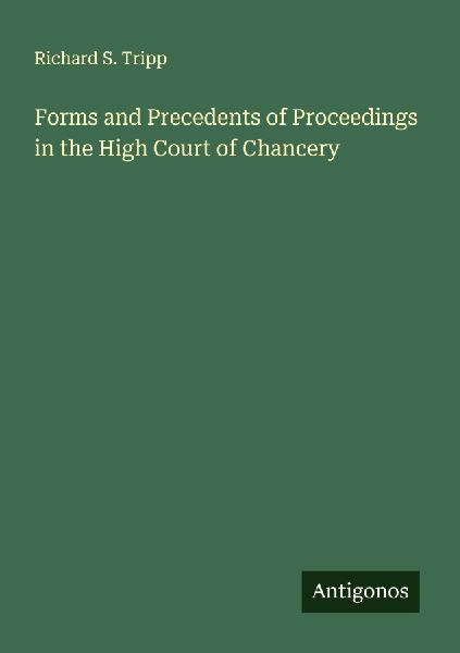 Forms and Precedents of Proceedings in the High Court of Chancery