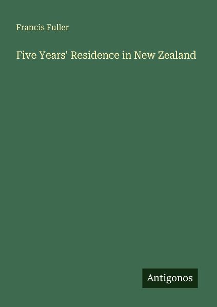 Five Years Residence in New Zealand