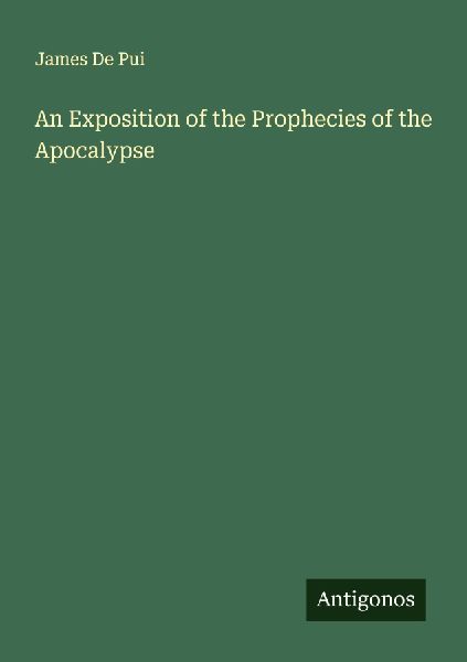 An Exposition of the Prophecies of the Apocalypse