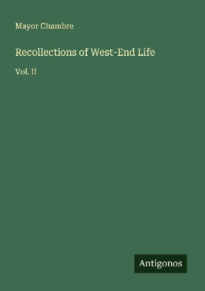 Recollections of West-End Life: Vol. II
