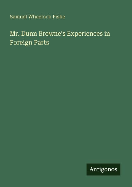 Mr. Dunn Brownes Experiences in Foreign Parts