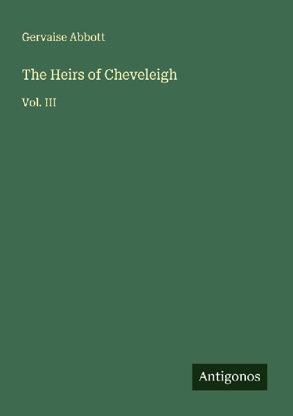 The Heirs of Cheveleigh: Vol. III
