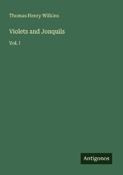Violets and Jonquils: Vol. I