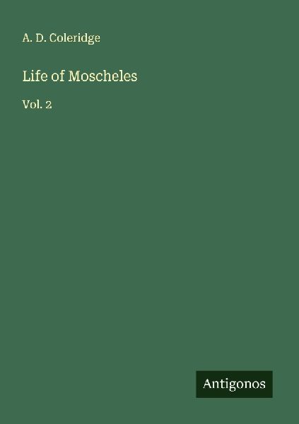 Life of Moscheles: Vol. 2