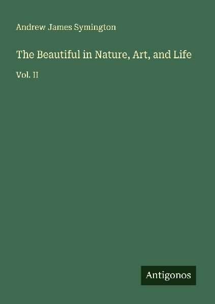 The Beautiful in Nature, Art, and Life: Vol. II
