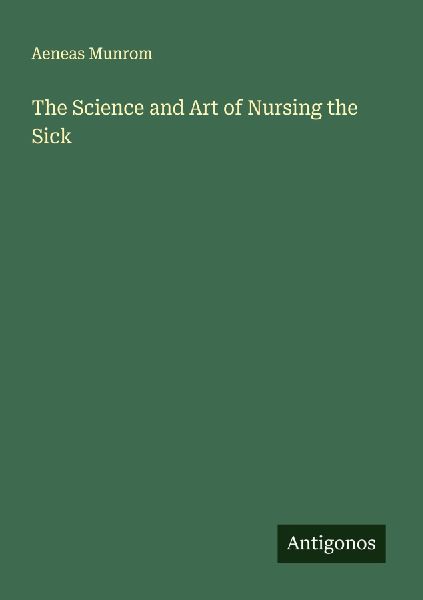The Science and Art of Nursing the Sick