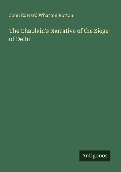 The Chaplains Narrative of the Siege of Delhi
