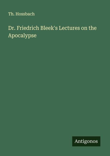 Dr. Friedrich Bleeks Lectures on the Apocalypse
