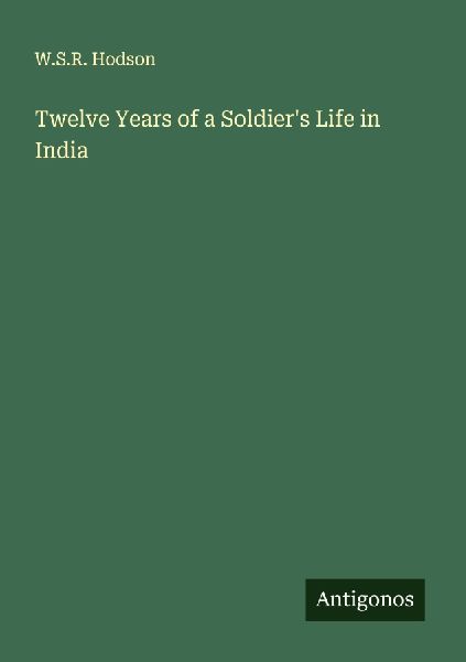 Twelve Years of a Soldiers Life in India