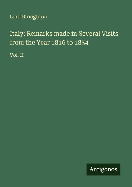 Italy: Remarks made in Several Visits from the Year 1816 to 1854: Vol. II