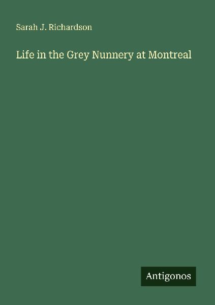 Life in the Grey Nunnery at Montreal