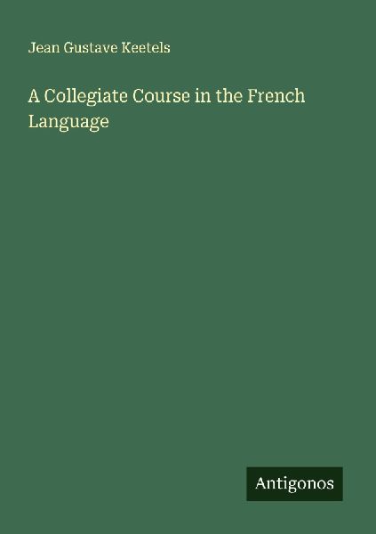 A Collegiate Course in the French Language