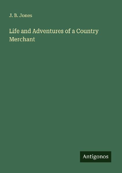 Life and Adventures of a Country Merchant