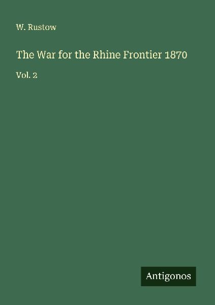 The War for the Rhine Frontier 1870: Vol. 2