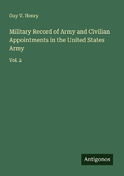 Military Record of Army and Civilian Appointments in the United States Army: Vol. 2