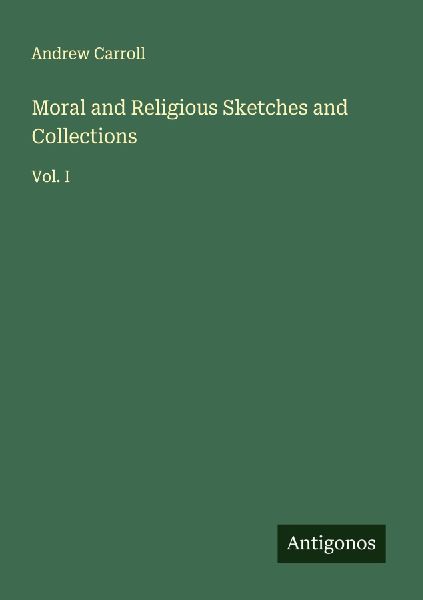 Moral and Religious Sketches and Collections: Vol. I