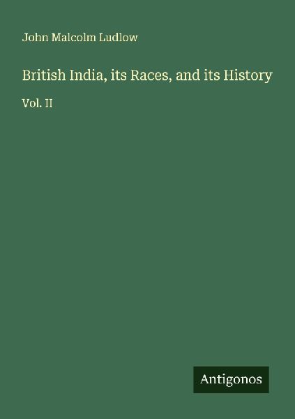 British India, its Races, and its History: Vol. II