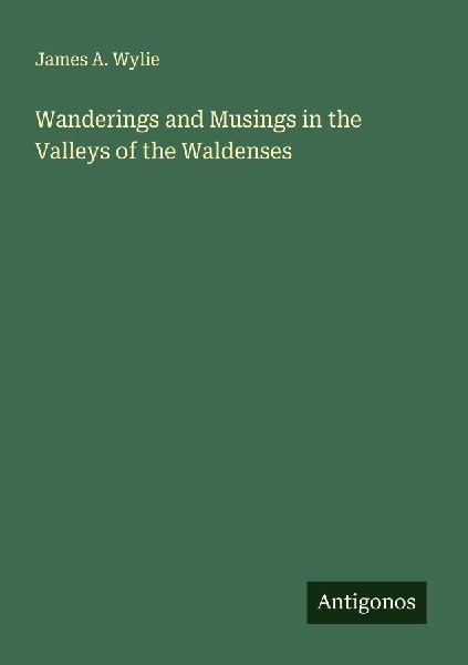 Wanderings and Musings in the Valleys of the Waldenses