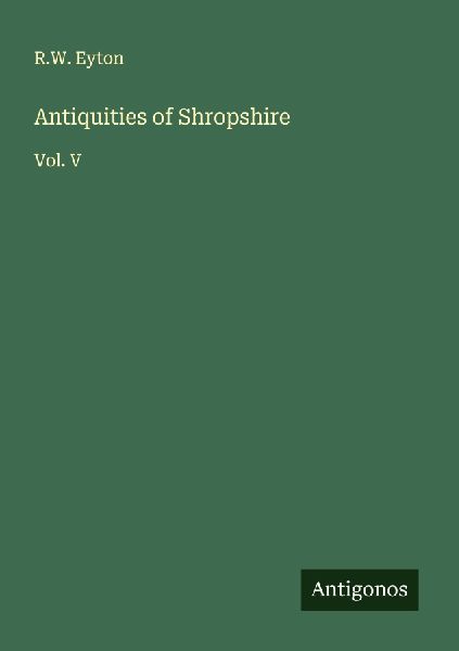 Antiquities of Shropshire: Vol. V