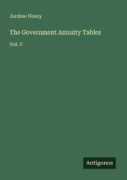 The Government Annuity Tables: Vol. II