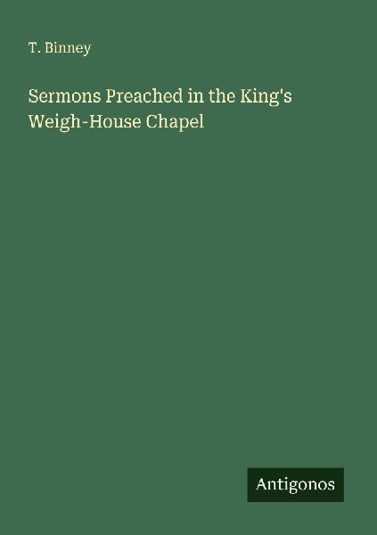 Sermons Preached in the Kings Weigh-House Chapel