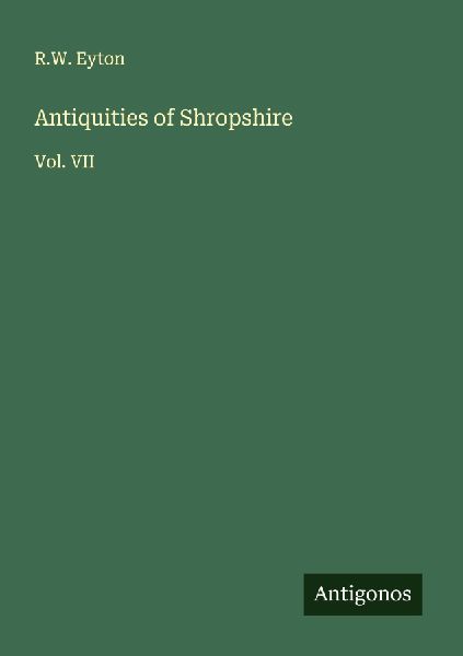 Antiquities of Shropshire: Vol. VII