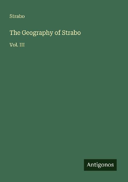The Geography of Strabo: Vol. III