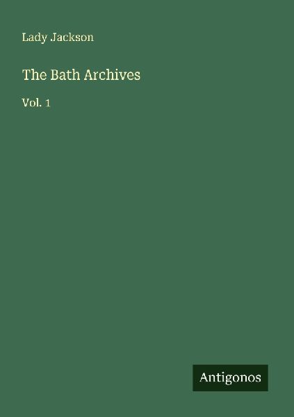 The Bath Archives: Vol. 1