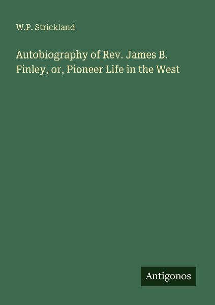 Autobiography of Rev. James B. Finley, or, Pioneer Life in the West