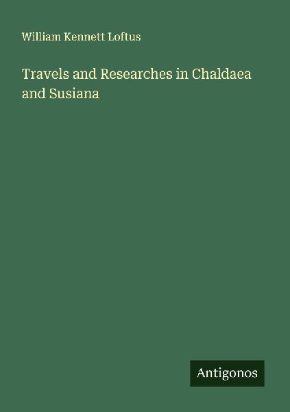 Travels and Researches in Chaldaea and Susiana